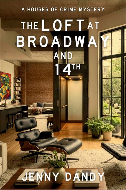 The Loft at Broadway and 14th: A Houses of Crime Mystery