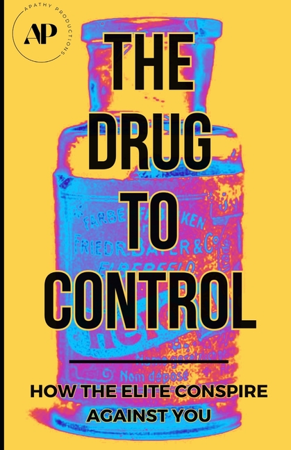 The Drug To Control: How The Elite Conspire Against You