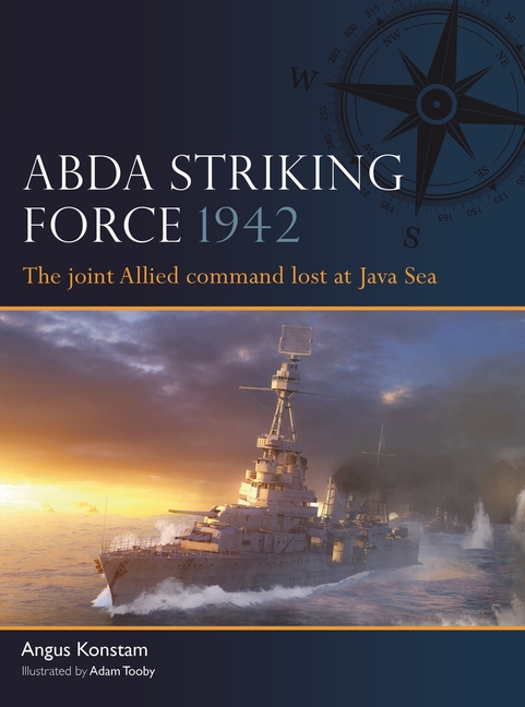 Abda Striking Force 1942: The Joint Allied Command Lost at Java Sea