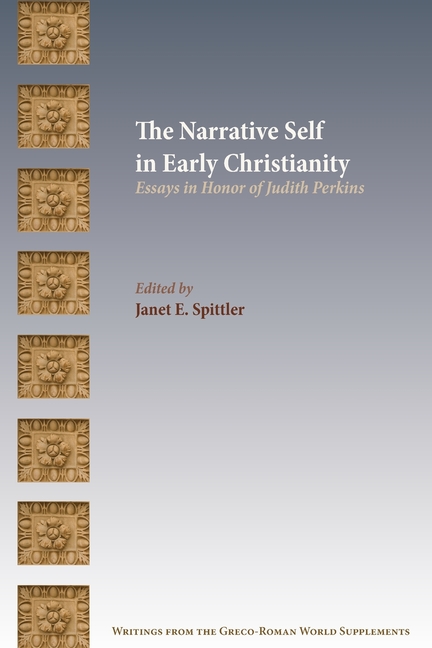The Narrative Self in Early Christianity: Essays in Honor of Judith Perkins