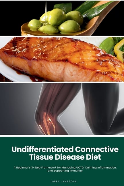 Undifferentiated Connective Tissue Disease Diet: A Beginner's 3-Step Framework for Managing UCTD, Calming Inflammation, and Supporting Immunity