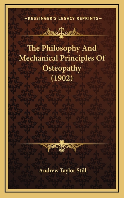 The Philosophy And Mechanical Principles Of Osteopathy (1902)
