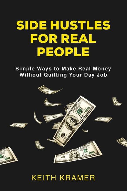 Side Hustles For Real People: Simple Ways to Make Real Money Without Quitting Your Day Job