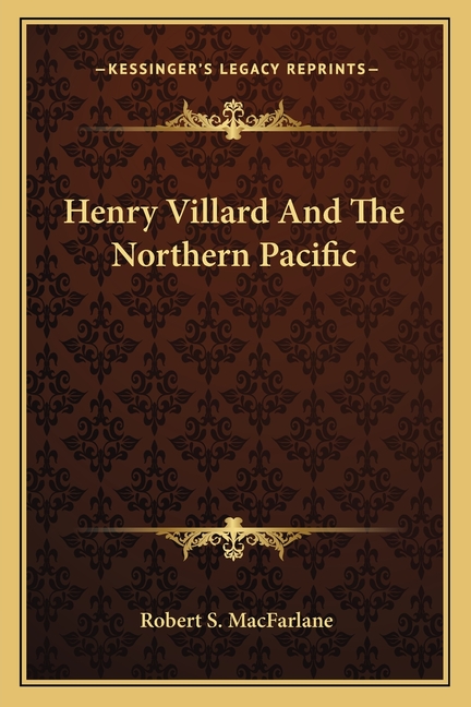 Henry Villard And The Northern Pacific