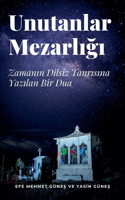 Unutanlar Mezarlığı - Zamanın Dilsiz Tanrısına Yazılan Bir Dua