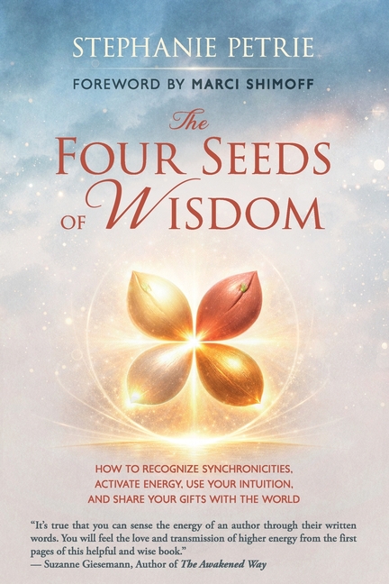 The Four Seeds of Wisdom: How to Recognize Synchronicities, Activate Energy, Use Your Intuition, and Share Your Gifts With the World