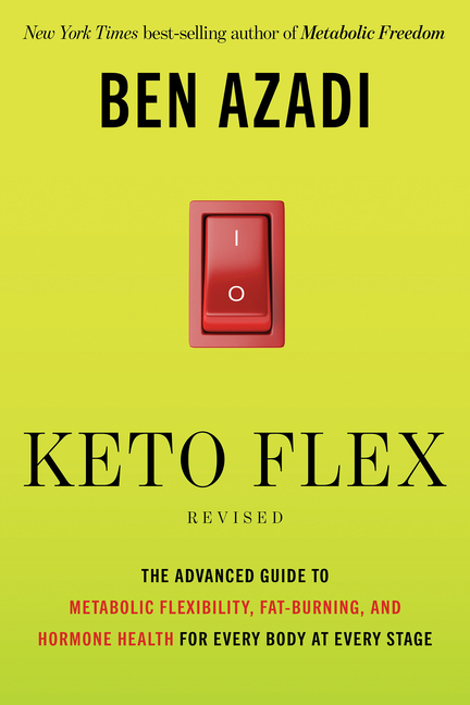 Keto Flex Revised: The Advanced Guide to Metabolic Flexibility, Fat Burning, and Hormone Health for Every Body at Every Stage
