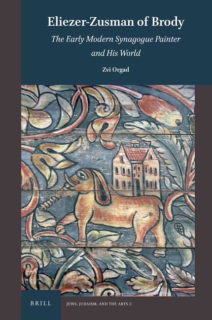 Eliezer-Zusman of Brody: The Early Modern Synagogue Painter and His World