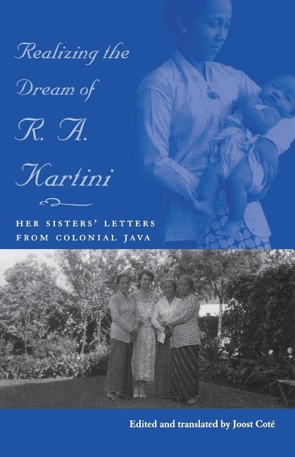 Realizing the Dream of R. A. Kartini: Her Sisters' Letters from Colonial Java