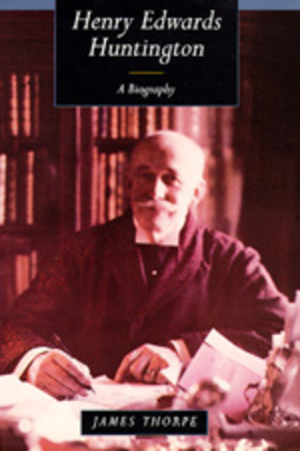 Henry Edwards Huntington: A Biography