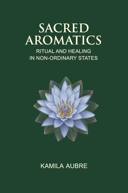 Sacred Aromatics: Ritual and Healing in Non-Ordinary States