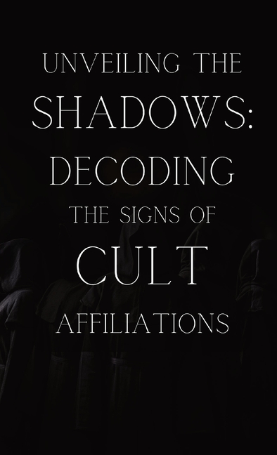 Unveiling the Shadows: Decoding the Signs of Cult Affiliations