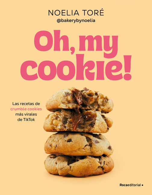 Oh, My Cookie! Las Recetas de Crumble Cookies Más Virales de Tiktok / Oh, My Cookie!: The Most Viral Crumble Cookie Recipes from Tiktok