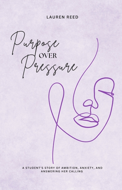 Purpose Over Pressure: A student's story of ambition, anxiety, and answering her calling.