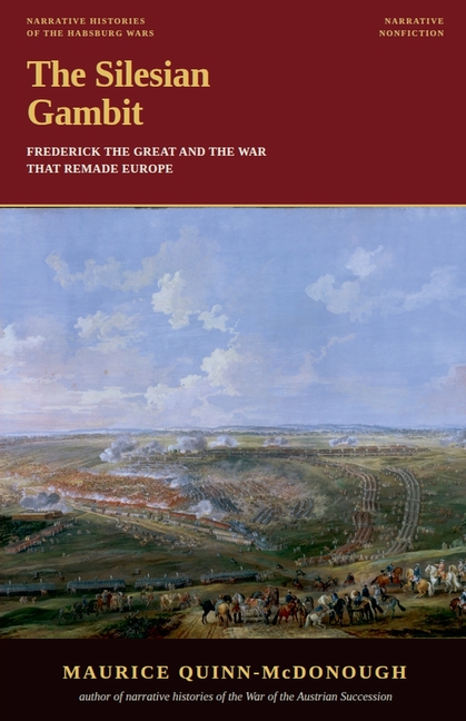 The Silesian Gambit: Frederick the Great and the War That Remade Europe