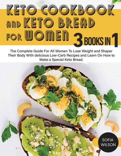 Keto Cookbook and keto Bread for Women: The Complete Guide For All Women To Lose Weight and Shaper Their Body With delicious Low-Carb Recipes and Lear