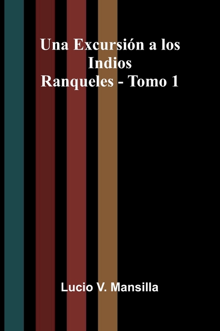 Una Excursión a los Indios Ranqueles - Tomo 1
