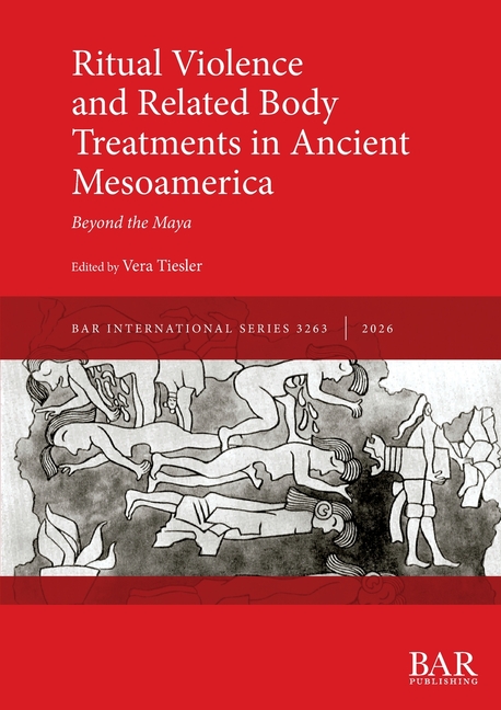 Ritual Violence and Related Body Treatments in Ancient Mesoamerica: Beyond the Maya