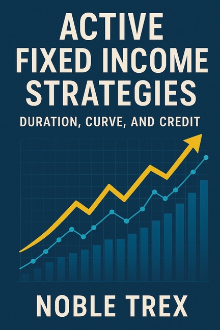 Active Fixed Income Strategies: Duration, Curve, and Credit