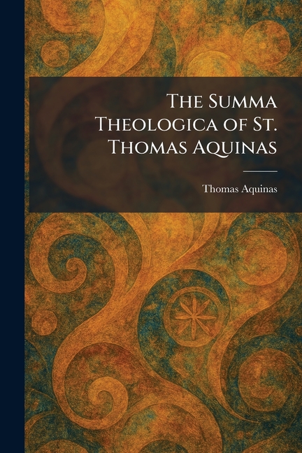 The Summa Theologica of St. Thomas Aquinas