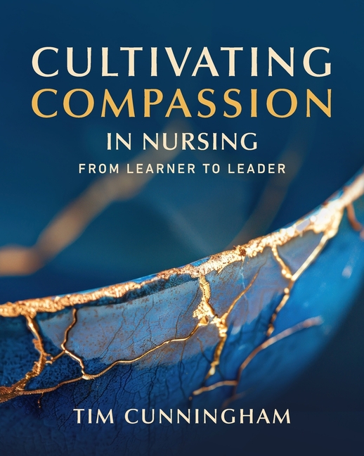 Cultivating Compassion in Nursing: From Learner to Leader