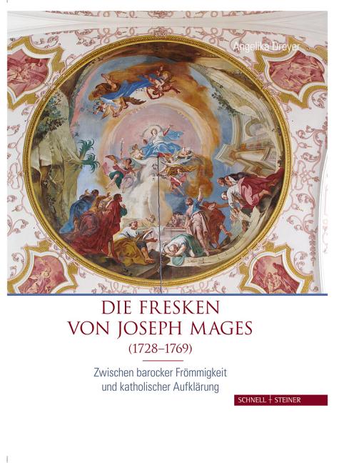 Die Fresken Von Joseph Mages (1728-1769): Zwischen Barocker Frommigkeit Und Katholischer Aufklarung