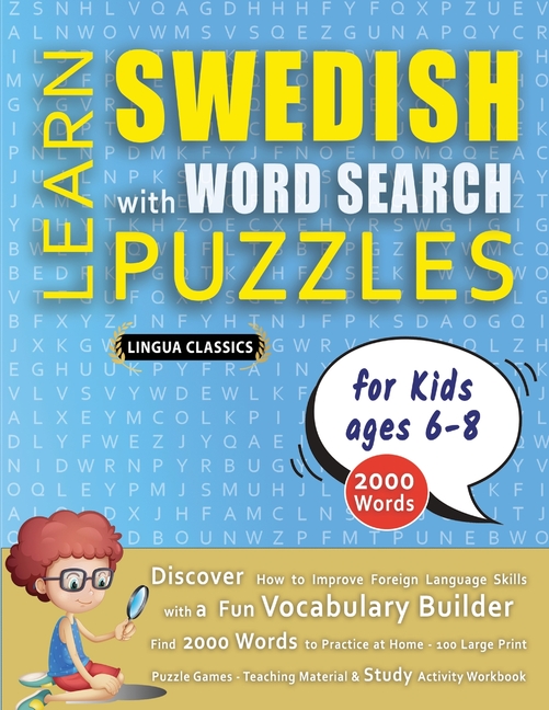 LEARN SWEDISH WITH WORD SEARCH PUZZLES FOR KIDS 6 - 8 - Discover How to Improve Foreign Language Skills with a Fun Vocabulary Builder. Find 2000 Words