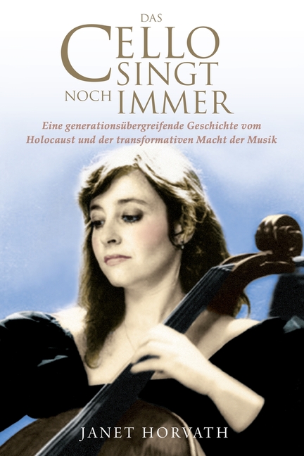 Das Cello singt noch immer: Eine generationsübergreifende Geschichte vom Holocaust und der transformativen Macht der Musik