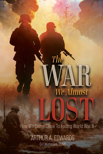 The War We Almost Lost: How We Came Close To Losing World War II