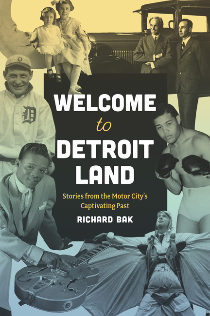 Welcome to Detroitland: Stories from the Motor City's Captivating Past