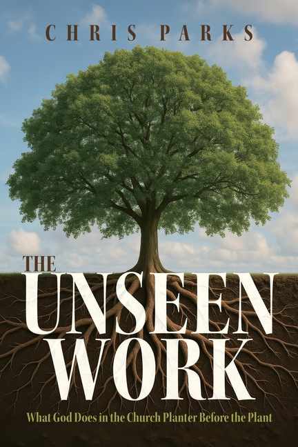 The Unseen Work: What God Does in the Church Planter Before the Plant
