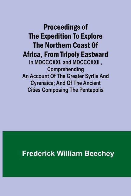 Proceedings of the expedition to explore the northern coast of Africa, from Tripoly eastward: in MDCCCXXI. and MDCCCXXII., comprehending an account of