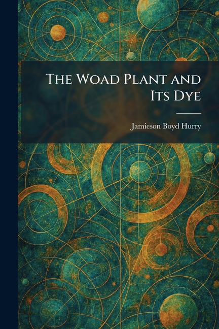 The Woad Plant and Its Dye
