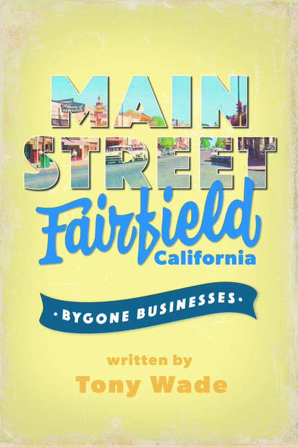 Main Street Fairfield, California: Bygone Businesses