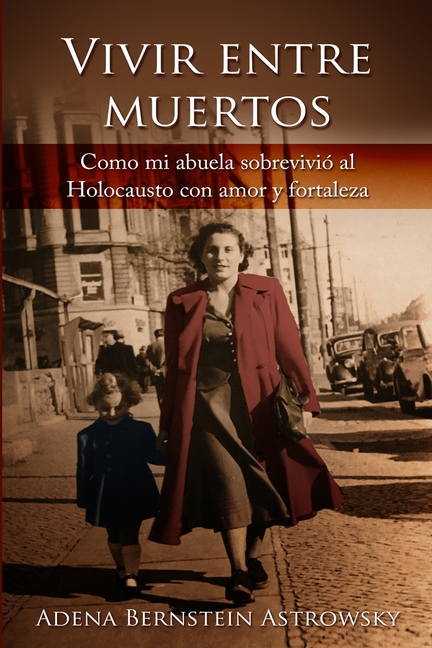 Vivir entre muertos: Como mi abuela sobrevivió al Holocausto con amor y fortaleza