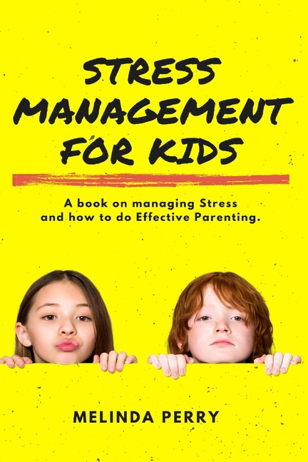 Stress Management For Kids: A Book on Managing Stress and How to do Effective Parenting