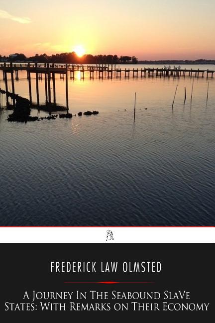 A Journey in the Seaboard Slave States: With Remarks on Their Economy