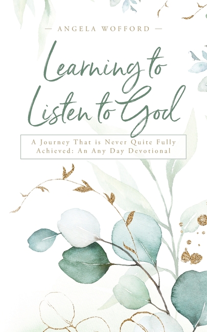 Learning to Listen to God: A Journey That is Never Quite Fully Achieved: An Any Day Devotional