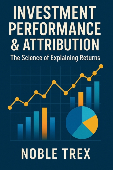 Investment Performance & Attribution: The Science of Explaining Returns