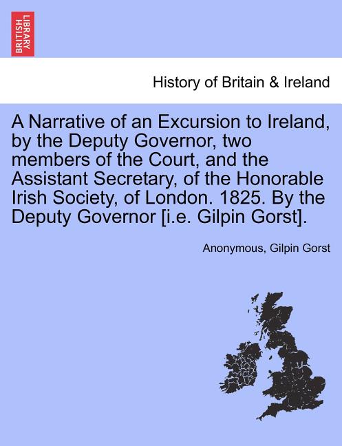 A Narrative of an Excursion to Ireland, by the Deputy Governor, Two Members of the Court, and the Assistant Secretary, of the Honorable Irish Society,