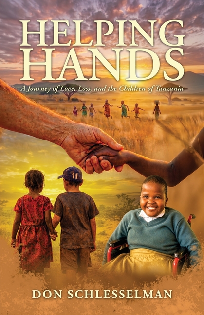 Helping Hands, A Journey of Love, Loss, and the Children of Tanzania