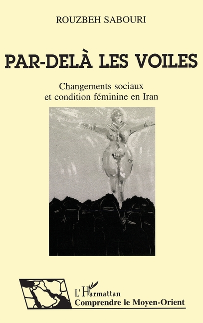 Par-delà les voiles: Changements sociaux et condition féminine en Iran