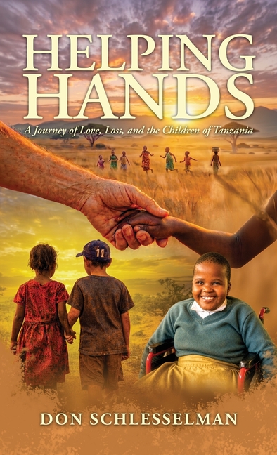 Helping Hands, A Journey of Love, Loss, and the Children of Tanzania