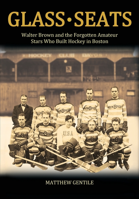 Glass Seats: Walter Brown and the Forgotten Amateur Stars Who Built Hockey in Boston