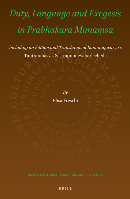 Duty, Language and Exegesis in Prābhākara Mīmāṃsā: Including an Edition and Translation of Rāmānujāc