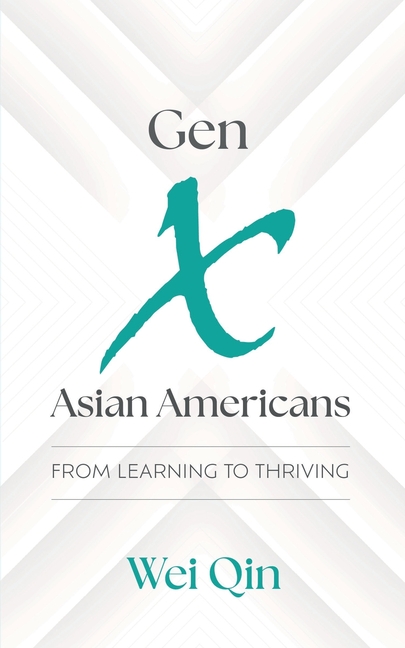 Gen X Asian Americans: From Learning to Thriving