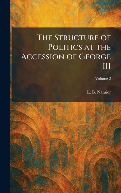 The Structure of Politics at the Accession of George III
