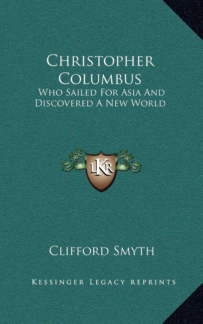 Christopher Columbus: Who Sailed For Asia And Discovered A New World