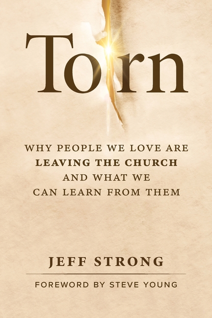 Torn: Why People We Love Are Leaving the Church and What We Can Learn from Them