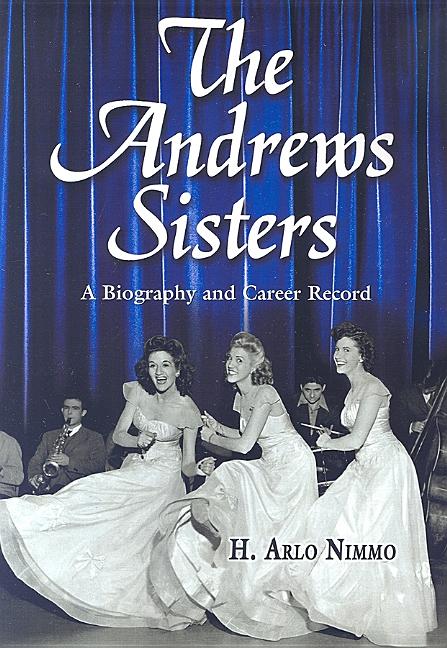 The Andrews Sisters: A Biography and Career Record